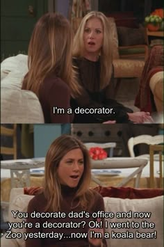 two women talking to each other in front of a couch with the caption'i'm a decorator you decorate dad's office and now, you're a decorator? ok i went into the zoo today