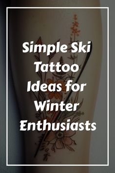 the words simple ski tattoo ideas for winter enthusiasts