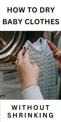 a woman is trying to dry her baby clothes in the washing machine with text that reads, how to dry baby clothes without shrinking