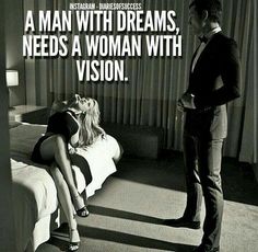 a man with dreams, needs a woman with vision quote on the photo and image