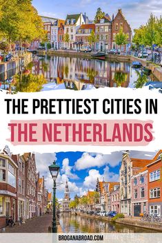 the prettiest cities in the netherlands with text overlay that reads, the prettiest cities in the netherlands