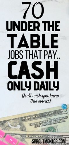 a pile of cash with the words 70 under the table jobs that pay cash only daily