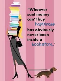 a dog pulling a stack of books on top of it's back with the caption that reads, whoever said money can't buy happiness has obviously never been inside a bookstore