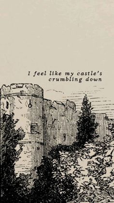 i feel like my castle's crumbleling down