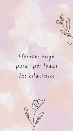 a pink watercolor background with the words, florecere enje pasar por todas las estacciones