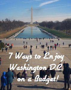 people walking around in front of the washington monument with text overlay that reads 7 ways to enjoy washington d c on a budget