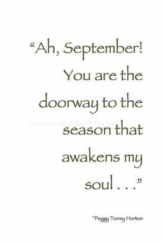 a quote that says, ah, september you are the doorway to the season that awakes my soul