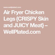 the words air fryer chicken legs crispy skin and juicy meat