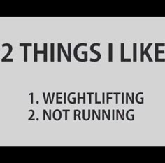 two things i like 1 weightlifting 2 not running