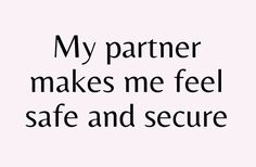 the words, my partner makes me feel safe and secure