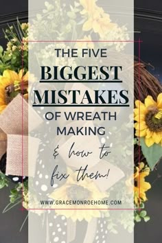 a wreath with sunflowers on it and the words, the five biggest misstakes of wreath making & how to fix them