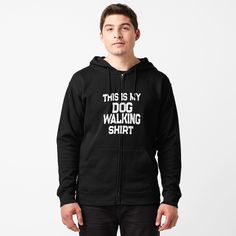 Get my art printed on awesome products. Support me at Redbubble #RBandME: https://www.redbubble.com/i/hoodie/This-Is-My-Dog-Walking-by-AwesomeToBe/61746612.BN4XF?asc=u Quotes Hoodies, Zip Hoodie Design, Love Your Family, Zipped Hoodie, Humor Quotes