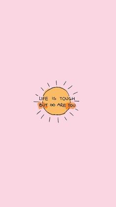 the words life is tough, but so are you on a pink background with an orange sun