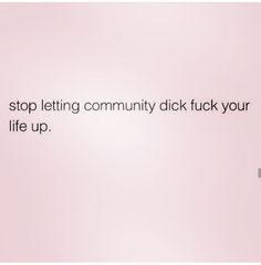 a pink background with the words stop letting community flickk your life up