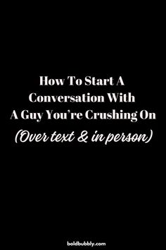 how to start a conversation Crush Over Text, Make Him Miss You, What To Say, Waiting For Him