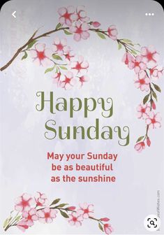 a greeting card with pink flowers and the words, happy sunday may your sunday be as beautiful as the sunshine