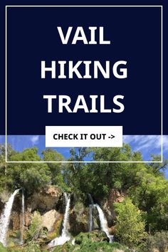 the words vail hiking trails check it out in front of a waterfall and blue sky