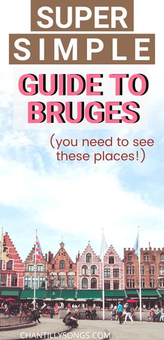 a guide to bruges in europe with text overlaying the image that reads, super simple guide to bruges you need to see these places