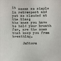 a piece of paper with a quote on it that reads, it seems so simple in retrospect and yet so clouded at the ones you have to hold your breath for