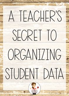 a sign that says, a teacher's secret to organizing student data on wood