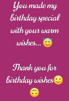 happy birthday card for someone with two smiley faces and the words you made my birthday special with your warm wishes