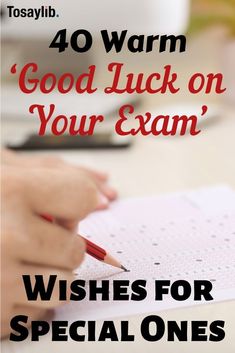 a person writing on a piece of paper with the words, 40 warm good luck on your exam wishes for special ones