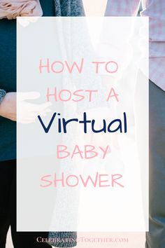 the words how to host a virtual baby shower on top of an image of two people