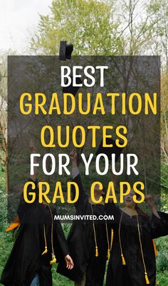 three graduates in graduation caps and gowns with the words best graduation quotes for your grad caps