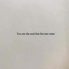 a white sheet with the words you are the soul that fits into mine on it