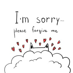 a drawing of a cloud with hearts coming out of it that says i'm sorry please forging me