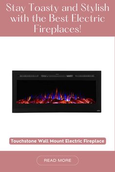 an electric fireplace with the words stay toasty and stylish with the best electric fireplace