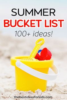 a yellow bucket filled with toys and the words summer bucket list 100 + ideas on it