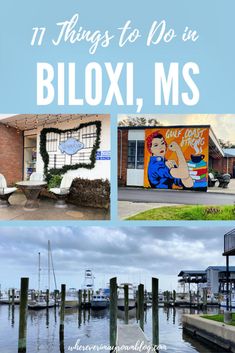 the words 11 things to do in bloxi, ms with pictures of boats and buildings