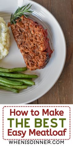 meatloaf with mashed potatoes and green beans on a white plate text overlay reads how to make the best easy meatloaf