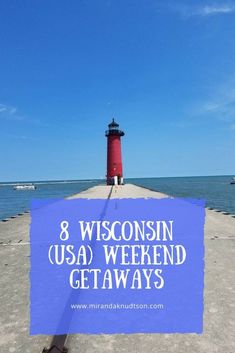 a lighthouse with the words 8 wisconsin usa weekend getaways