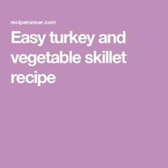 the words easy turkey and vegetable skill recipe are in white letters on a purple background