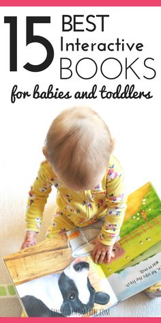 a baby is reading a book with the title 15 best interactive books for babies and toddlers