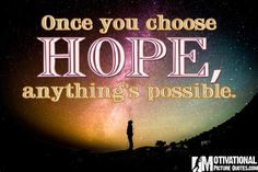 a person standing on top of a hill with the words, once you choose hope, anything