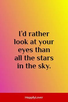 a quote that says i'd rather look at your eyes than all the stars in the sky