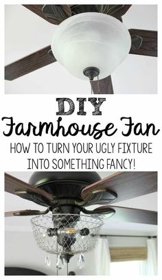 a ceiling fan with the words, diy farmhouse house fan how to turn your ugly fixture into something fancy