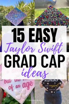 graduation caps with the words, 15 easy taylor swift grad cap ideas