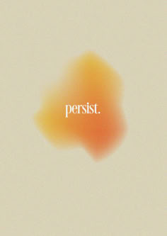 an orange and yellow background with the word persist