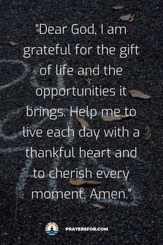 the words dear god, i am grateful for the gift of life and the opportunity it brings