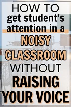 the words how to get student's attention in a noisy classroom without raising your voice