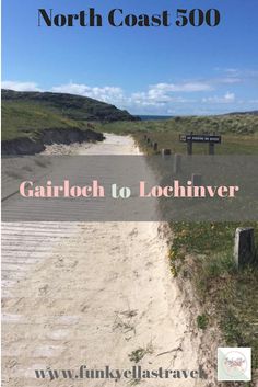 an image of a path leading to the beach with text that reads north coast 500 gairloch to lochilnver