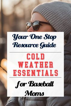 a woman wearing sunglasses and a hat with the words your one stop resources guide cold weather essentials for baseball moms