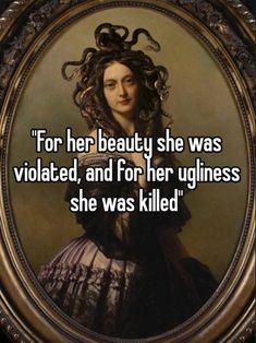 a woman with long hair and an oval frame that says for her beauty she was violated, and for her ugliness she was killed