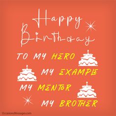 happy birthday to my hero example for my mentor brother