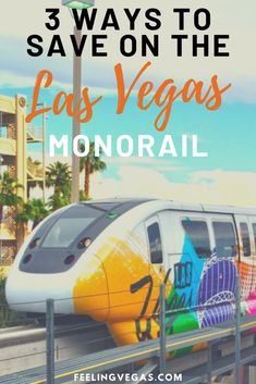 a train traveling down tracks with the words 3 ways to save on the las vegas monorail