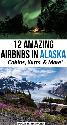 the alaska wilderness with text that reads 12 amazing airports in alaska, cabins, and more